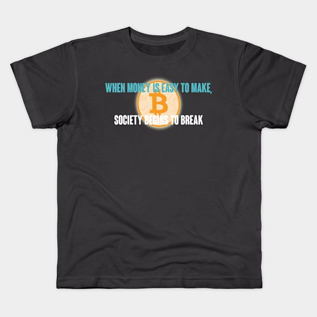 When Money is Easy to Make, Society Begins to Break Kids T-Shirt by TrailGrazer